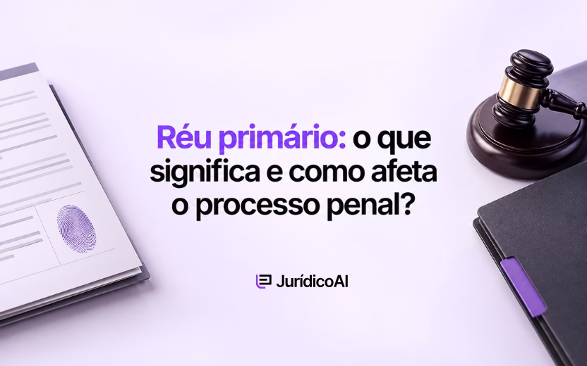 Réu primário: o que significa e como afeta o processo penal?