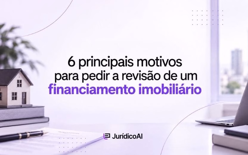 6 principais motivos para pedir a revisão de um financiamento imobiliário