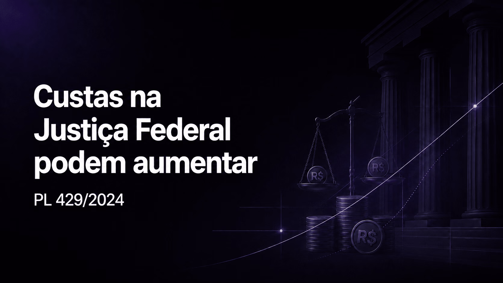 Custas na Justiça Federal podem aumentar com o PL 429/2024