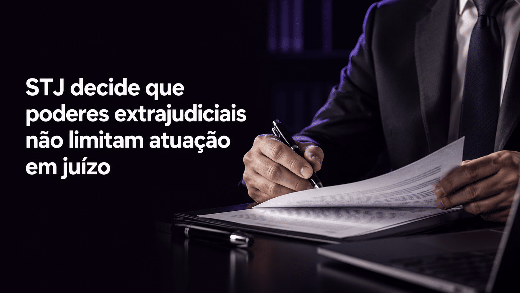 Procuração com poderes extrajudiciais também permite atuação em juízo? STJ decide