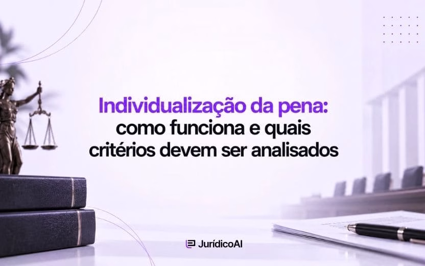 Individualização da pena: como funciona e quais critérios devem ser analisados