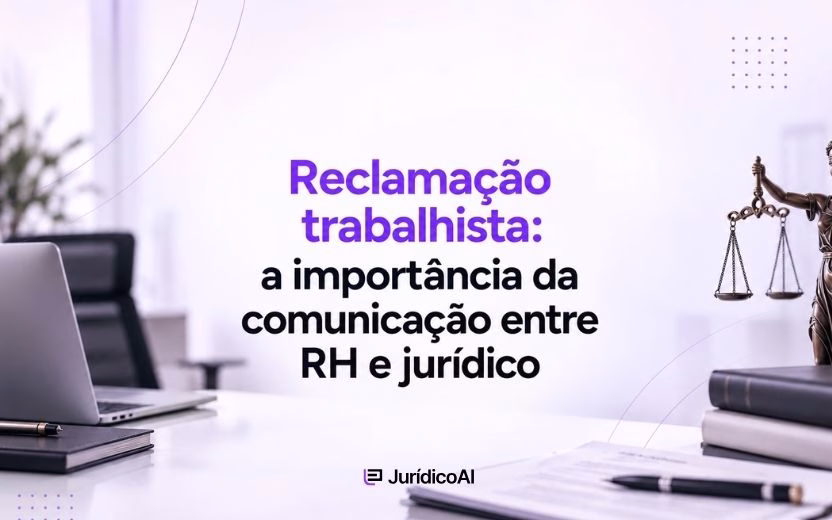 Reclamação trabalhista: a importância da comunicação entre RH e jurídico