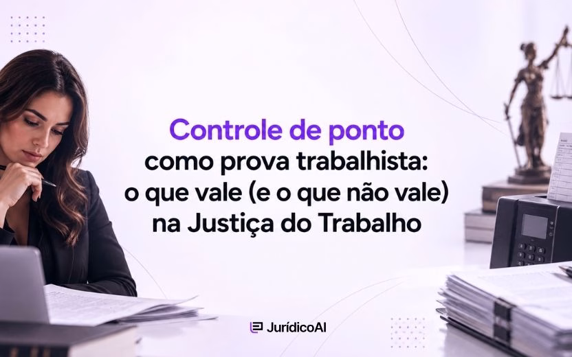 Controle de ponto como prova trabalhista: o que vale (e o que não vale) na Justiça do Trabalho