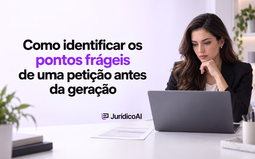 Como identificar os pontos frágeis de uma petição antes da geração