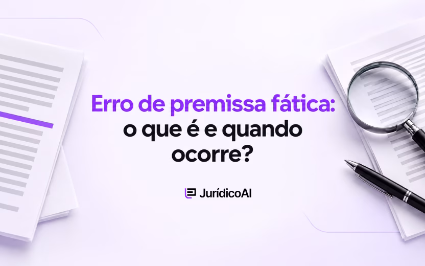 Erro de premissa fática: o que é e quando ocorre?