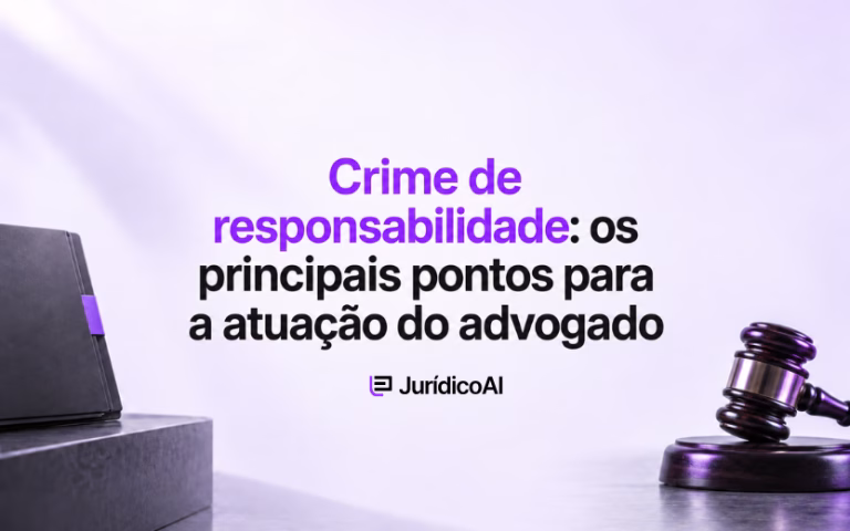 Crime de responsabilidade e os principais pontos para a atuação do advogado