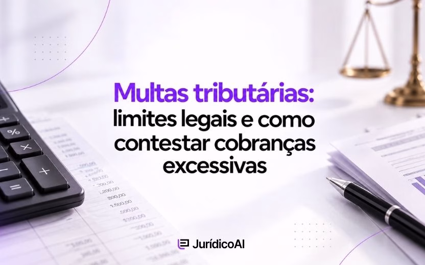 Multas tributárias: limites legais e como contestar cobranças excessivas