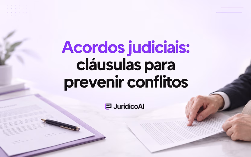 Acordos judiciais: cláusulas essenciais para prevenir novos conflitos