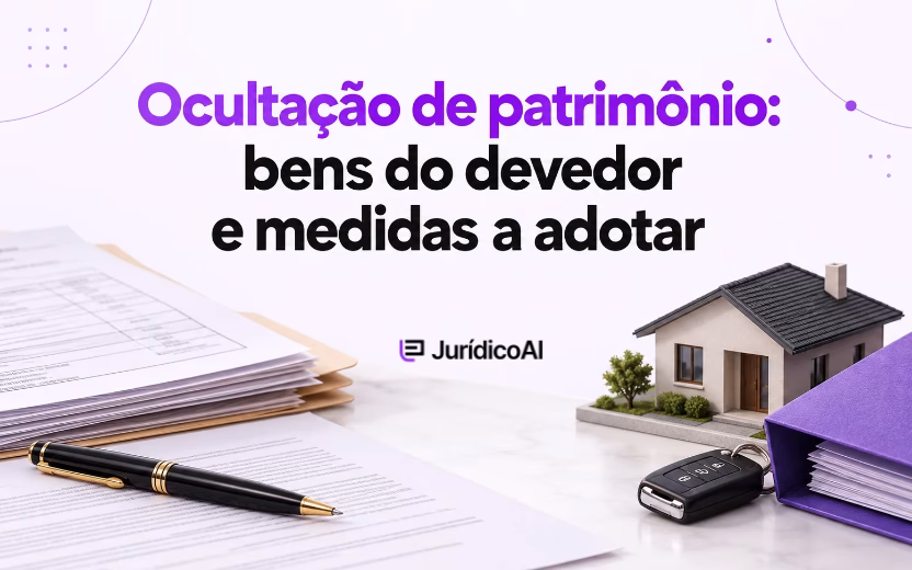 Ocultação de patrimônio: como localizar bens do devedor e quais medidas jurídicas adotar