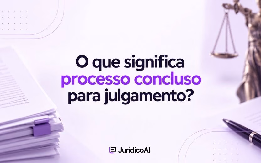 O que significa processo concluso para julgamento